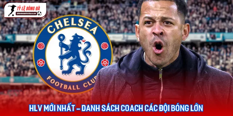 Danh sách các HLV mới nhất vừa được bổ nhiệm tại các câu lạc bộ bóng đá hàng đầu Châu Âu