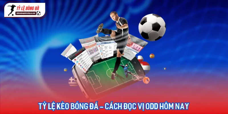 Bảng tỷ lệ kèo bóng đá trực tuyến cập nhật liên tục tại Tỷ lệ bóng đá