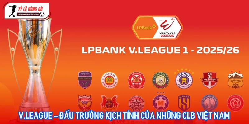 Những màn so tài quyết liệt và đầy cảm xúc tại đấu trường V.League mùa giải 2025/2026